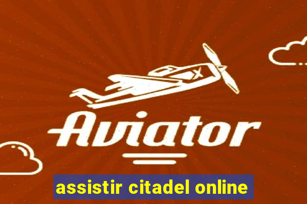 assistir citadel online